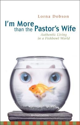 I'm More Than the Pastor's Wife: Authentic Living in a Fishbowl World Paperback Zondervan