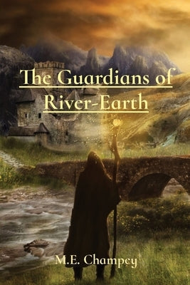 The Guardians of River-Earth M.E. Champey