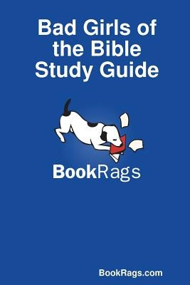 Bad Girls of the Bible Study Guide Paperback Lulu.com