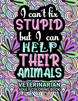 Veterinarian Adult Coloring Book: Funny Thank You Gag Gift For Veterinarians, Vet Techs, Vet Assistants and Vet Receptionists For Men and Women [Stude Paperback Independently Published