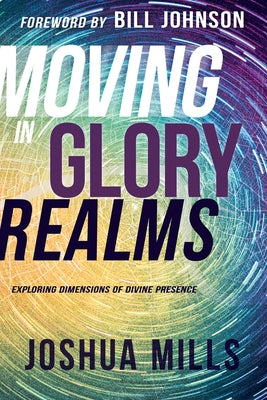 Moving in Glory Realms: Exploring Dimensions of Divine Presence Whitaker House