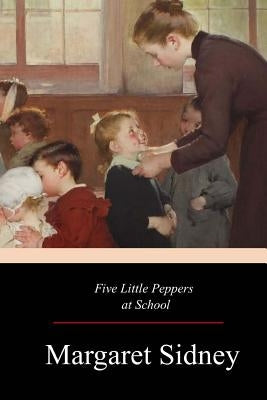 Five Little Peppers at School Paperback Createspace Independent Publishing Platform