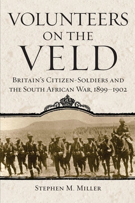 Volunteers on the Veld: Britain's Citizen-Soldiers and the South African War, 1899-1902 Volume 12 Paperback University of Oklahoma Press