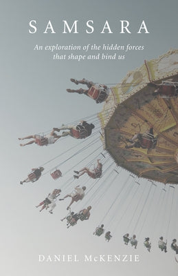 Samsara: An Exploration of the Hidden Forces That Shape and Bind Us Paperback Mantra Books