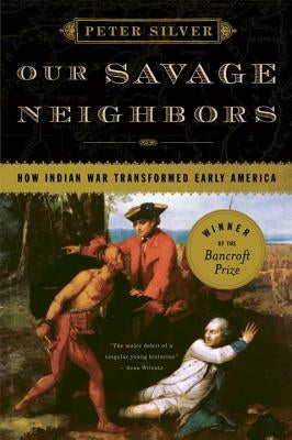 Our Savage Neighbors: How Indian War Transformed Early America W. W. Norton & Company