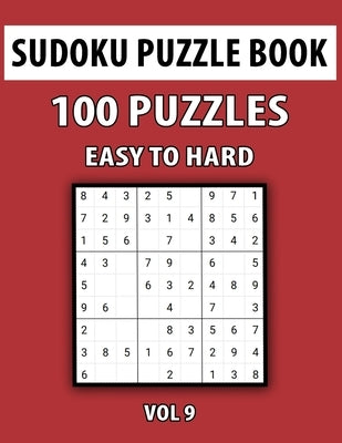 Sudoku Puzzle Book, Easy To Hard, 100 Puzzles Vol 9: Perfect Sudoku Book For Teen, Easy To Hard Sudoku Challenging And Fun Puzzle Paperback Independently Published