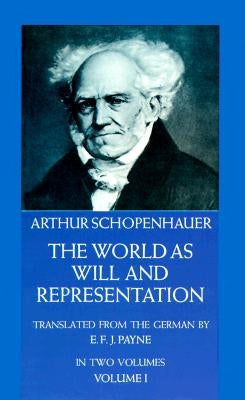 The World as Will and Representation, Vol. 1: Volume 1 Paperback Dover Publications
