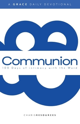 Communion: 100 Days of intimacy with the Word Paperback Xulon Press