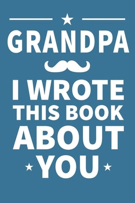 Grandpa I Wrote This Book About You: Grandpa's Birthday, Father's Day Paperback Independently Published