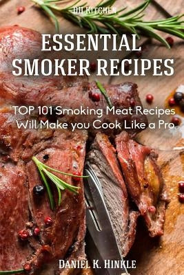 Smoker Recipes: Essential TOP 101 Smoking Meat Recipes that Will Make you Cook Like a Pro Paperback Createspace Independent Publishing Platform