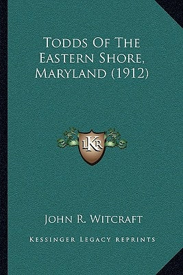 Todds Of The Eastern Shore, Maryland (1912) Paperback Kessinger Publishing