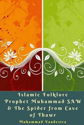 Islamic Folklore Prophet Muhammad SAW and The Spider from Cave of Thawr Paperback Blurb