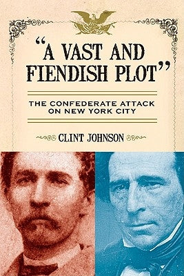 A Vast and Fiendish Plot: The Confederate Attack on New York City Paperback Citadel Press