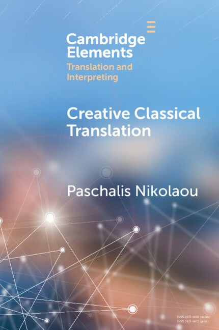 Creative Classical Translation Paperback Cambridge University Press