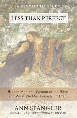 Less Than Perfect: Broken Men and Women of the Bible and What We Can Learn from Them Paperback Zondervan