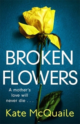 Broken Flowers by McQuaile, Kate