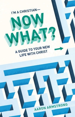 I'm a Christian--Now What?: A Guide to Your New Life with Christ Paperback Lexham Press