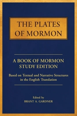 The Plates of Mormon: A Book of Mormon Study Edition Based on Textual and Narrative Structures in the English Translation Paperback Greg Kofford Books, Inc.