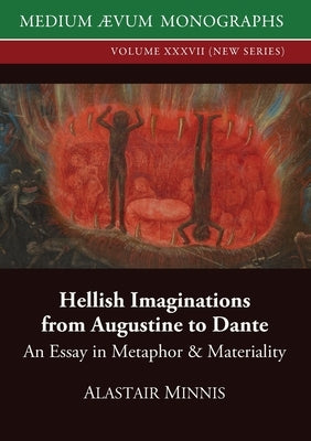Hellish Imaginations from Augustine to Dante: An Essay in Metaphor and Materiality Paperback Medium Aevum Monographs / Ssmll