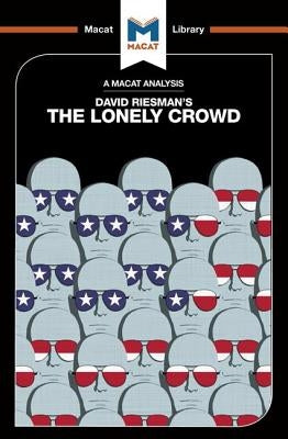An Analysis of David Riesman's the Lonely Crowd: A Study of the Changing American Character Paperback Macat Library