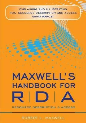 Maxwell's Handbook for RDA: Explaining and Illustrating RDA: Resource Description and Access Using MARC 21 Paperback American Library Association