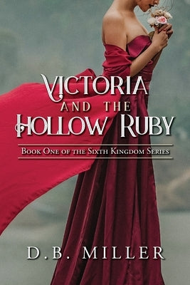 Victoria and the Hollow Ruby: Book One of the Sixth Kingdom Paperback Palmetto Publishing