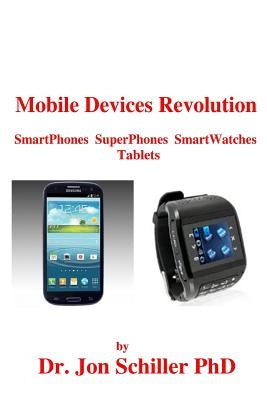 Mobile Devices Revolution SmartPhones SuperPhones SmartWatches Tablets Paperback Createspace Independent Publishing Platform