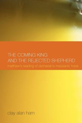 The Coming King and the Rejected Shepherd: Matthew's Reading of Zechariah's Messianic Hope Paperback Sheffield Phoenix Press Ltd