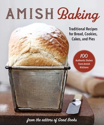 Amish Baking: Traditional Recipes for Bread, Cookies, Cakes, and Pies Paperback Good Books