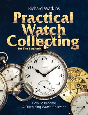 Practical Watch Collecting for the Beginner Paperback Nawcc