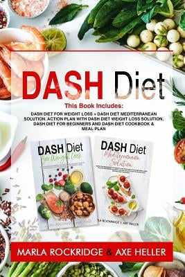 Dash Diet: This Book Includes: Dash Diet for Weight Loss + Dash Diet Mediterranean Solution. Action Plan with Dash Diet Weight lo Paperback Independently Published