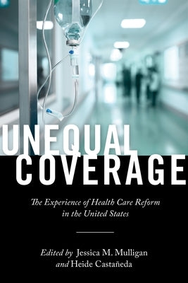 Unequal Coverage: The Experience of Health Care Reform in the United States Paperback New York University Press