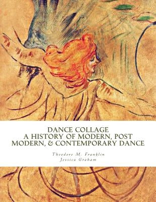 Dance Collage: A History of Modern, Post Modern, & Contemporary Dance Paperback Createspace Independent Publishing Platform