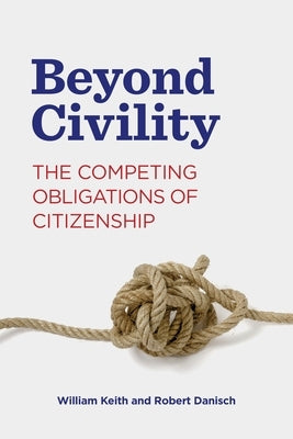 Beyond Civility: The Competing Obligations of Citizenship Paperback Penn State University Press