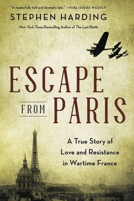 Escape from Paris: A True Story of Love and Resistance in Wartime France Hachette Books