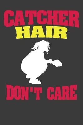 Catcher Hair Don't Care: Softball Player Funny and Inspirational Gift Paperback Independently Published