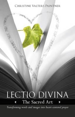 Lectio Divina - The Sacred Art: Transforming Words & Images Into Heart-Centered Prayer Paperback SPCK Publishing
