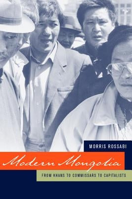 Modern Mongolia: From Khans to Commissars to Capitalists Paperback University of California Press