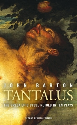 Tantalus: The Greek Epic Cycle Retold in Ten Plays: The Epic Greek Cycle Retold in Ten Plays (Revised) Paperback Bloomsbury Publishing PLC