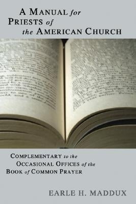 Manual for Priests of the American Church: Complimentary to the Occasional Offices of the Book of Common Prayer Paperback Wipf & Stock Publishers