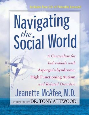 Navigating the Social World: A Curriculum for Individuals with Asperger's Syndrome, High Functioning Autism and Related Disorders Paperback Future Horizons