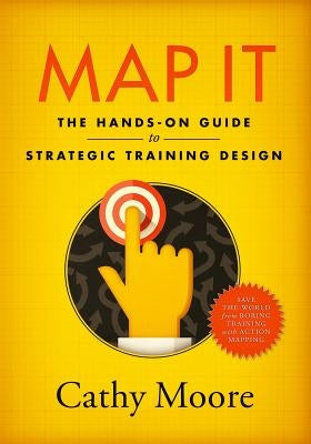 Map It: The hands-on guide to strategic training design Paperback Montesa Press