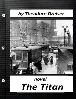 The Titan by Theodore Dreiser NOVEL (World's Classics) Paperback Createspace Independent Publishing Platform