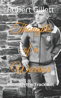Thoughts of a Warrior: Beneath the Tracksuit Paperback Independently Published