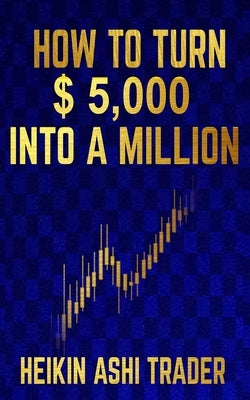 How to Turn $ 5,000 into a Million Paperback Independently Published