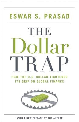 The Dollar Trap: How the U.S. Dollar Tightened Its Grip on Global Finance Paperback Princeton University Press