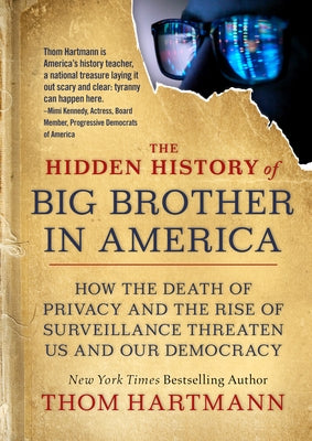 The Hidden History of Big Brother in America: How the Death of Privacy and the Rise of Surveillance Threaten Us and Our Democr Acy Paperback Berrett-Koehler Publishers