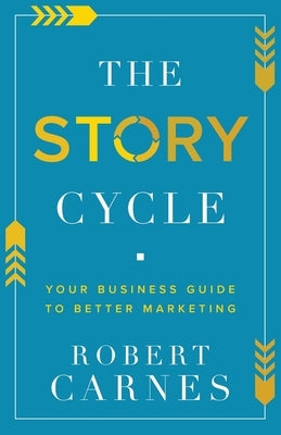 The Story Cycle: Your Business Guide to Better Marketing Paperback Lucid Books