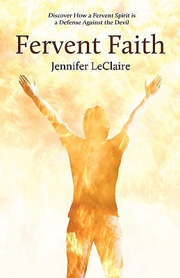 Fervent Faith: Discover How a Fervent Spirit Is a Defense Against the Devil Paperback Revelation Media Networks