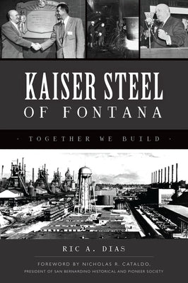 Kaiser Steel of Fontana: Together We Build Paperback History Press